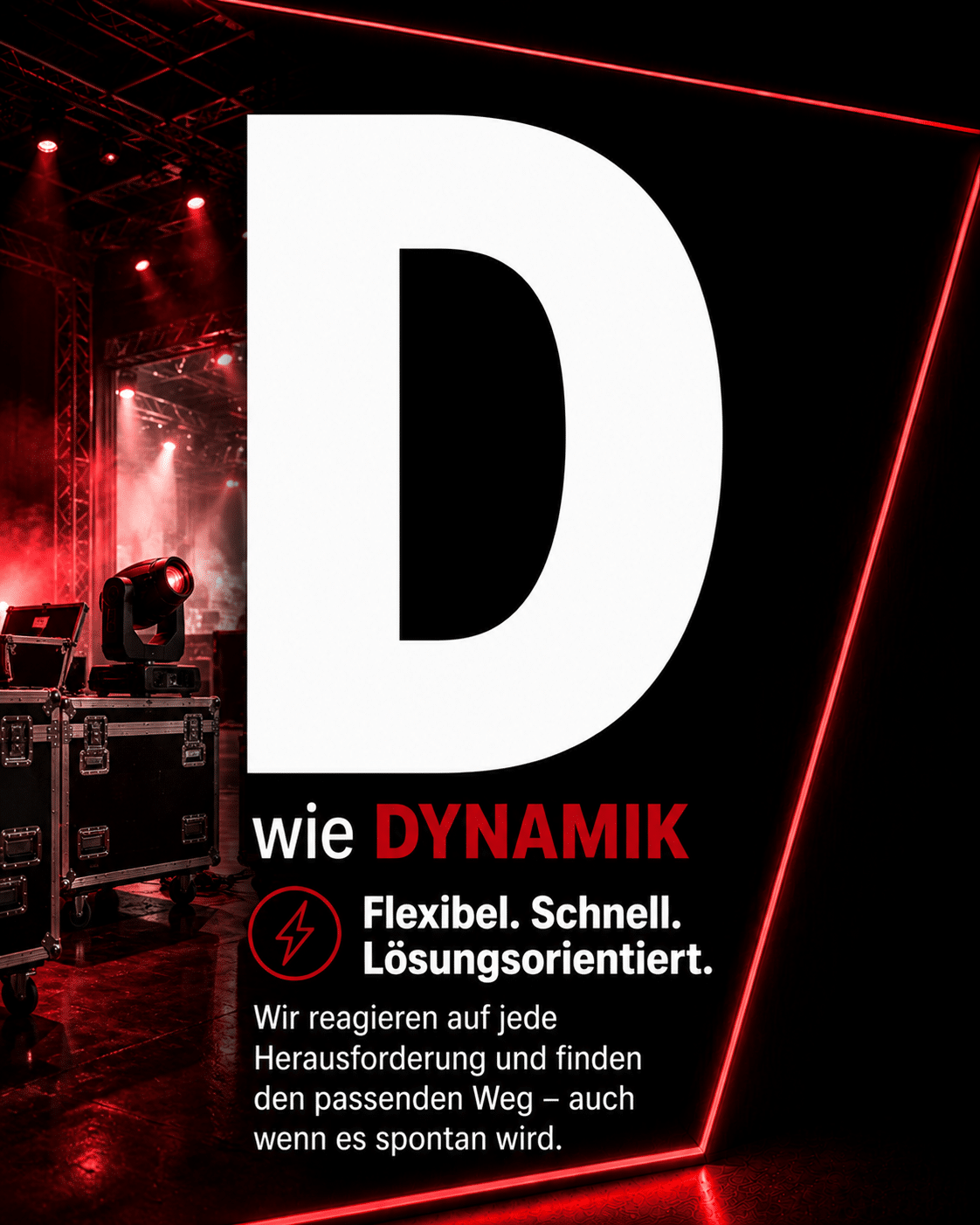 Ein großes weißes „D“ mit dem Schriftzug „DYNAMIK“ auf Deutsch. Der rot-weiße Text unterstreicht Flexibilität und schnelle, lösungsorientierte Reaktionen. Im Hintergrund ist eine Bühne mit Technik und dramatischer Beleuchtung zu sehen, die eine dynamische Atmosphäre schafft.